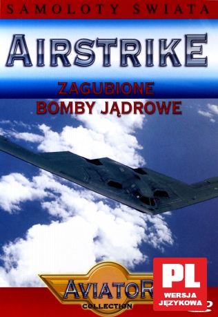 Wielka Encyklopedia Lotnictwa 57: AIRSTRIKE - Zaginione bomby: Broń nuklearna [DVD]