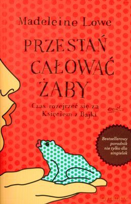 Przestań Całować Żaby - Madeleine Lowe [KSIĄŻKA]