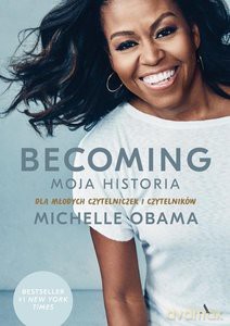 Becoming Moja historia Dla młodych czytelniczek i czytelników - Michelle Obama [KSIĄŻKA]