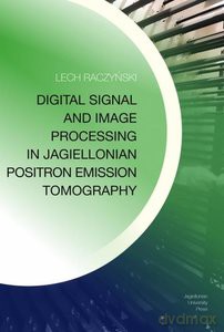 Digital Signal and Image Processing in Jagiellonian Positron Emission Tomography - Lech Raczyński [KSIĄŻKA]