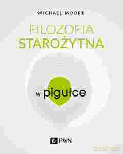Filozofia starożytna w Pigułce - Michael Moore [KSIĄŻKA]