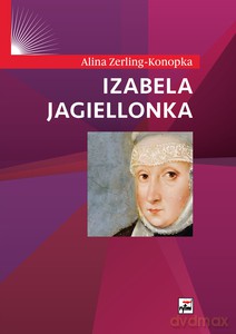 Izabela Jagiellonka - Alina Zerling-Konopka [KSIĄŻKA]