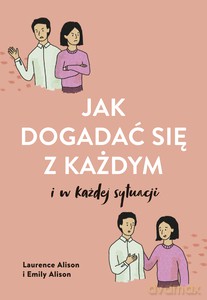 Jak dogadać się z każdym w każdej sytuacji - Laurence Alison, Emily Alison [KSIĄŻKA]