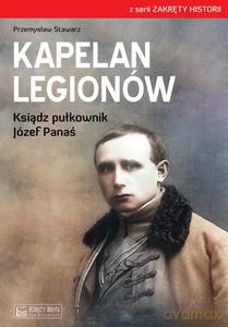 Kapelan Legionów. Ksiądz pułkownik Józef Panaś - Przemysław Stawarz [KSIĄŻKA]
