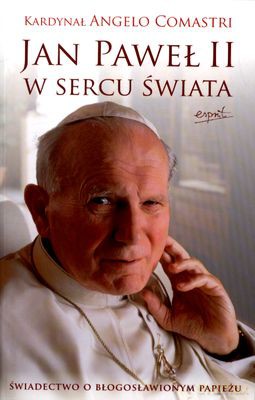 Jan Paweł II W Sercu Świata - Angelo Comastri [KSIĄŻKA]