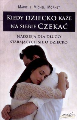 Kiedy Dziecko Każe Na Siebie Czekać - Marie I Michel Mornet [KSIĄŻKA]