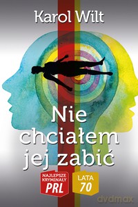 Najlepsze kryminały PRL '70 (Tom 6) Nie chciałem jej zabić - Karol Wilt [KSIĄŻKA]
