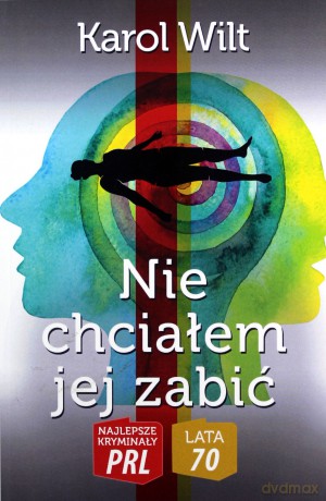 Najlepsze kryminały PRL '70 (Tom 6) Nie chciałem jej zabić - Karol Wilt [KSIĄŻKA]