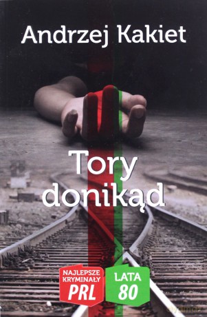 Najlepsze kryminały PRL '80 (Tom 2) Tory donikąd - Andrzej Kakiet [KSIĄŻKA]