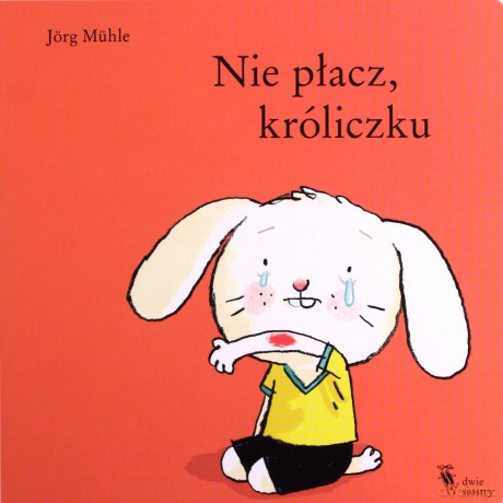 Nie płacz, króliczku - Jörg Mühle [KSIĄŻKA]
