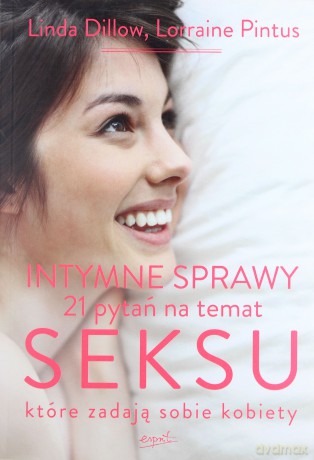 Intymne Sprawy 21 Pytań Na Temat Seksu Które Zadają Sobie Kobiety - Linda Dillow, Lorraine Pintus [KSIĄŻKA]