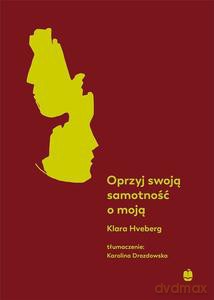 Oprzyj swoją samotność o moją - Klara Hveberg [KSIĄŻKA]