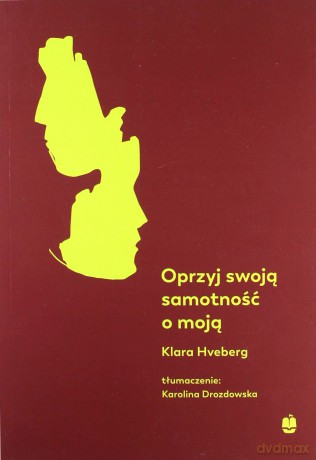 Oprzyj swoją samotność o moją - Klara Hveberg [KSIĄŻKA]