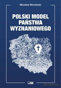Polski model państwa wyznaniowego - Mirosław Woroniecki [KSIĄŻKA]