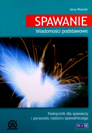Spawanie. Wiadomości podstawowe - Jerzy Mizerski [KSIĄŻKA]