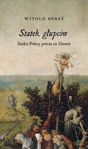 Statek głupców. Biedni polacy patrzą na Usnarz - Witold Bereś [KSIĄŻKA]