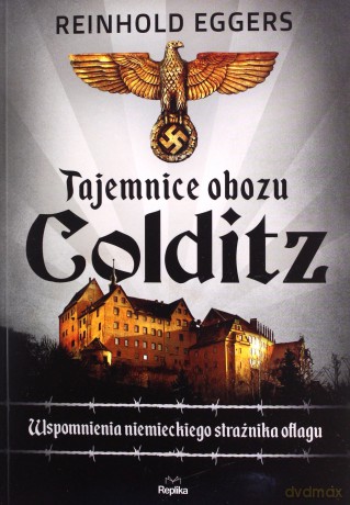 Tajemnice obozu Colditz. Wspomnienia niemieckiego strażnika Oflagu - Reinhold Eggers [KSIĄŻKA]