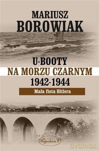 U-Booty na Morzu Czarnym 1942-1944 - Mariusz Borowiak [KSIĄŻKA]