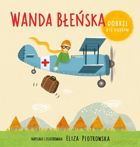Wanda Błeńska. Dobrze być dobrym - Eliza Piotrowska [KSIĄŻKA]