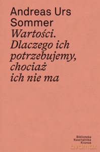 Wartości. Dlaczego ich potrzebujemy, chociaż ich nie ma - Sommer Andreas Urs [KSIĄŻKA]