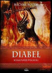 Wierzenia i zwyczaje. Diabeł w kulturze polskiej - Michał Rożek [KSIĄŻKA]