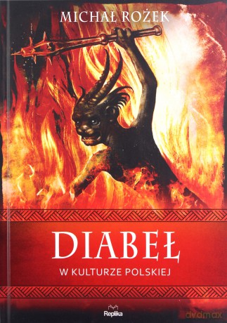 Wierzenia i zwyczaje. Diabeł w kulturze polskiej - Michał Rożek [KSIĄŻKA]