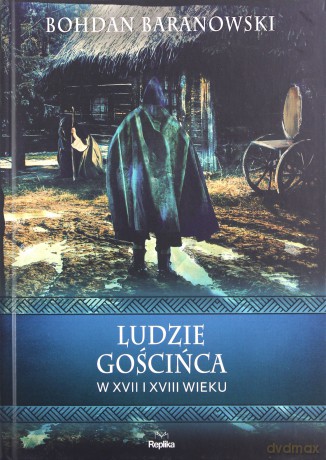 Wierzenia i zwyczaje. Ludzie gościńca w XVII... - Bohdan Baranowski [KSIĄŻKA]