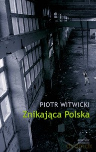 Znikająca Polska - Piotr Witwicki [KSIĄŻKA]