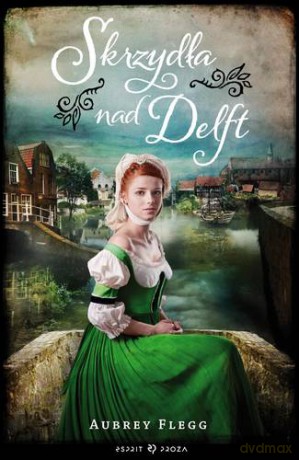 Skrzydła Nad Delft - Aubrey Flegg [KSIĄŻKA]