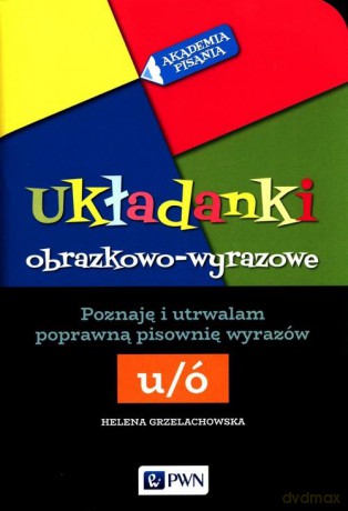 Akademia pisania Układanki obrazkowo-wyrazowe Poznaję i utrwalam poprawną pisownię wyrazów Ó-U - Helena Grzelachowska [KSIĄŻKA]