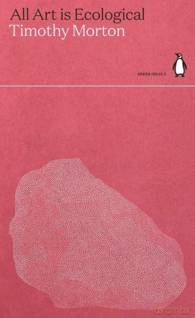 All Art Is Ecological - Timothy Morton [KSIĄŻKA]