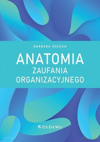 Anatomia zaufania organizacyjnego - Barbara Kożuch [KSIĄŻKA]