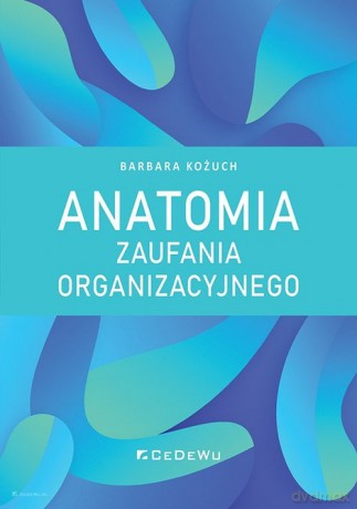Anatomia zaufania organizacyjnego - Barbara Kożuch [KSIĄŻKA]