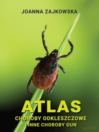 Atlas chorób odkleszczowych i innych chorób OUN - Joanna Zajkowska [KSIĄŻKA]