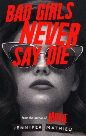 Bad Girls Never Say Die - Jennifer Mathieu [KSIĄŻKA]