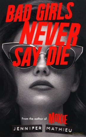 Bad Girls Never Say Die - Jennifer Mathieu [KSIĄŻKA]