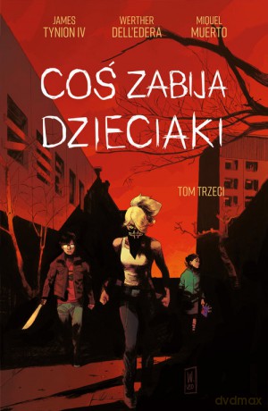 Coś zabija dzieciaki (Tom 3) - Dell'Edera Werther, IV James Tynion [KSIĄŻKA]