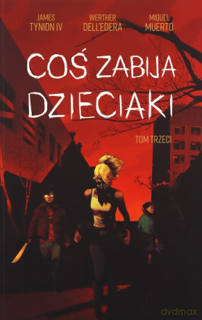 Coś zabija dzieciaki (Tom 3) - Dell'Edera Werther, IV James Tynion [KSIĄŻKA]