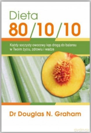 Dieta 80/10/10 - Douglas N. Graham [KSIĄŻKA]