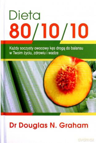 Dieta 80/10/10 - Douglas N. Graham [KSIĄŻKA]