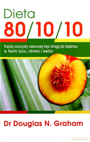 Dieta 80/10/10 - Douglas N. Graham [KSIĄŻKA]