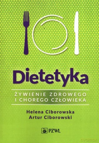 Dietetyka Żywienie zdrowego i chorego człowieka - Helena Ciborowska, Artur Ciborowski [KSIĄŻKA]
