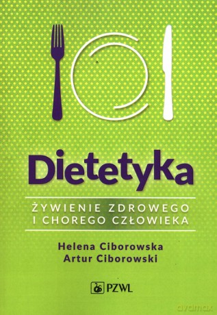 Dietetyka Żywienie zdrowego i chorego człowieka - Helena Ciborowska, Artur Ciborowski [KSIĄŻKA]