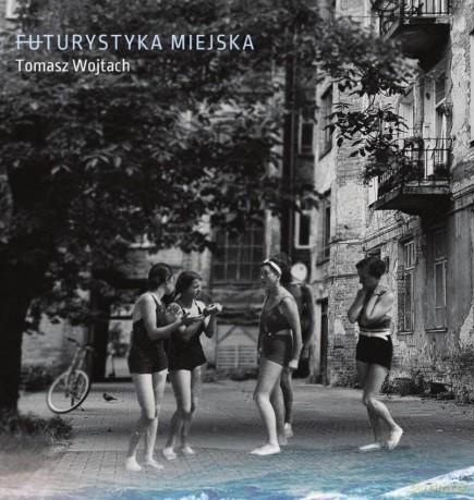 Futurystyka miejska - Tomasz Wojtach [KSIĄŻKA]