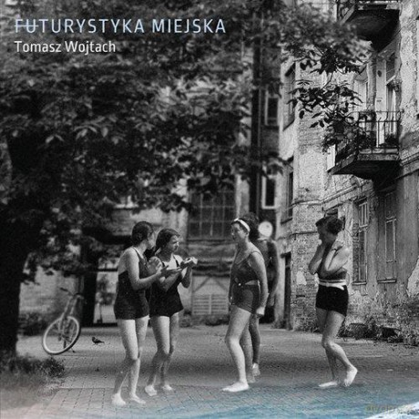 Futurystyka miejska - Tomasz Wojtach [KSIĄŻKA]