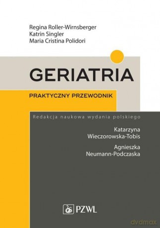 Geriatria Praktyczny przewodnik - Regina Roller-Wirnsberger, Katrin Singler [KSIĄŻKA]