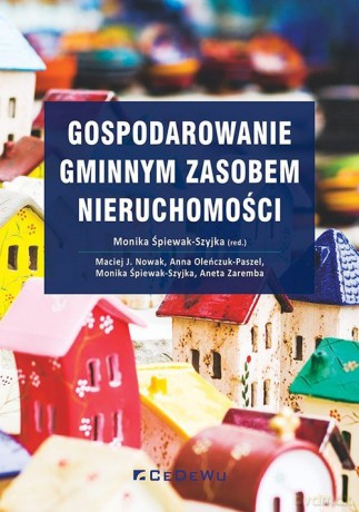 Gospodarowanie gminnym zasobem nieruchomości - Monika Śpiewak-Szyjka, J. Nowak Maciej [KSIĄŻKA]