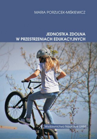 Jednostka zdolna w przestrzeniach edukacyjnych - Maria Porzucek-Miśkiewicz [KSIĄŻKA]