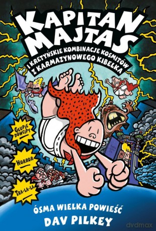 Kapitan Majtas 8 Kapitan Majtas i kretyńskie kombinacje kosmitów z Karmazynowego Kibelka - Pilkey Dav [KSIĄŻKA]