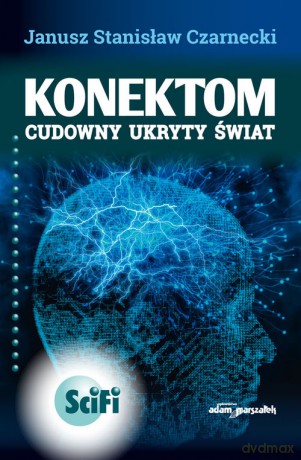 Konektom Cudowny ukryty świat - Janusz Stanisław Czarnecki [KSIĄŻKA]